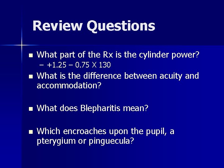 Review Questions n What part of the Rx is the cylinder power? – +1.