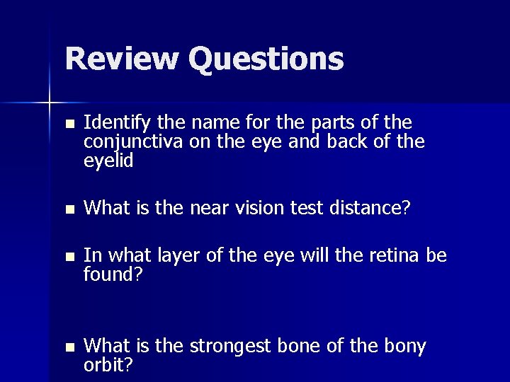 Review Questions n Identify the name for the parts of the conjunctiva on the