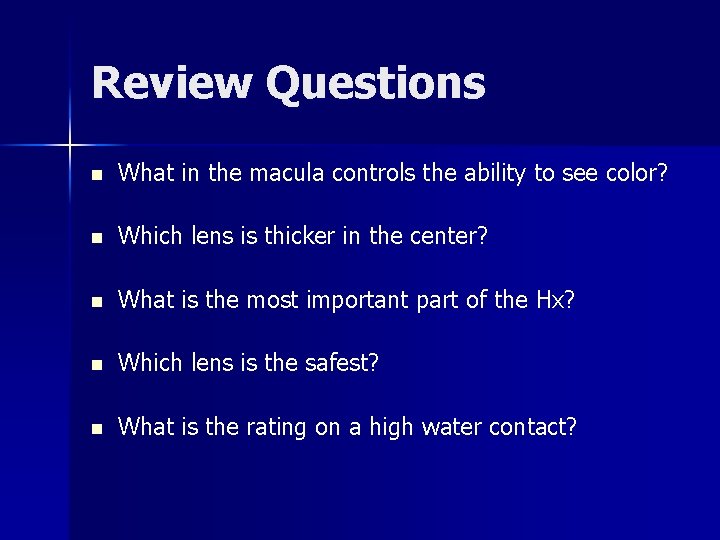 Review Questions n What in the macula controls the ability to see color? n