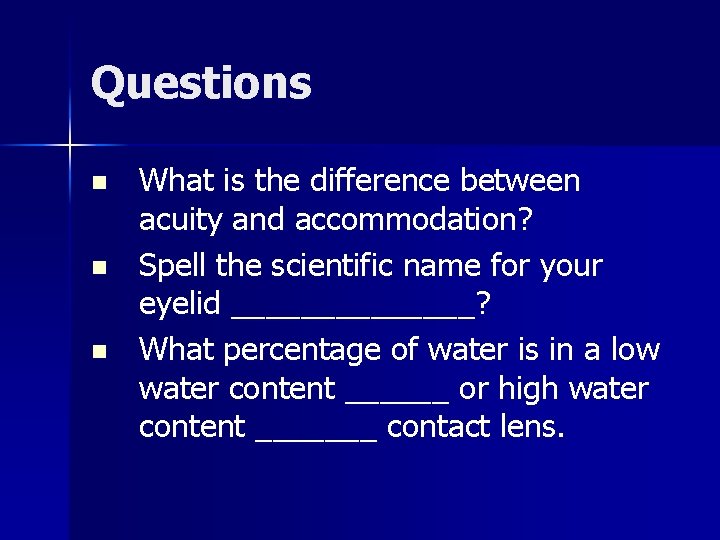 Questions n n n What is the difference between acuity and accommodation? Spell the