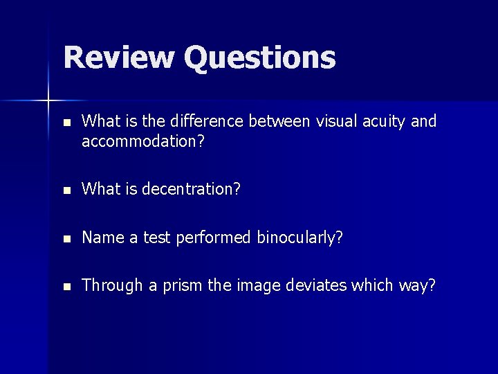 Review Questions n What is the difference between visual acuity and accommodation? n What