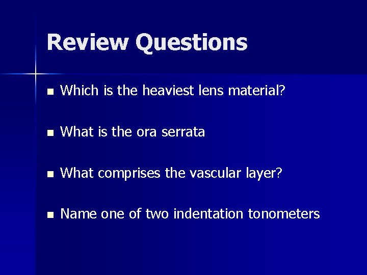 Review Questions n Which is the heaviest lens material? n What is the ora