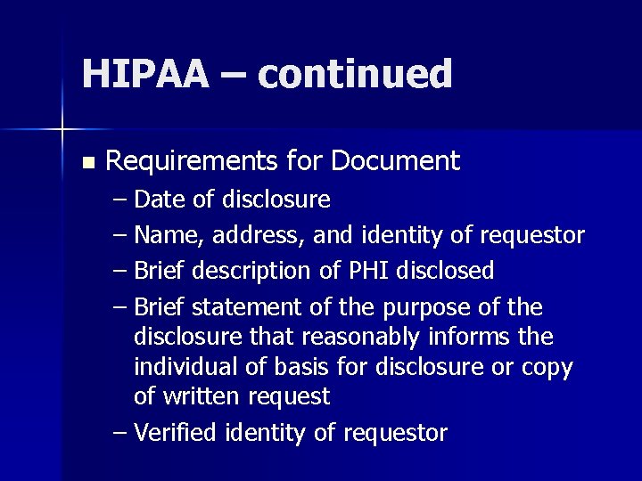 HIPAA – continued n Requirements for Document – Date of disclosure – Name, address,