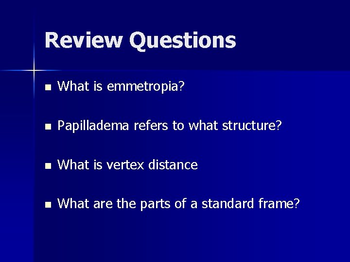 Review Questions n What is emmetropia? n Papilladema refers to what structure? n What