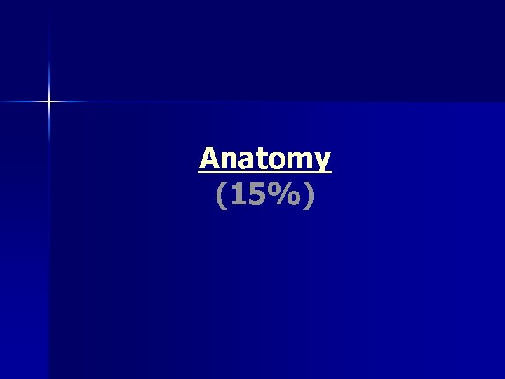 Anatomy (15%) 