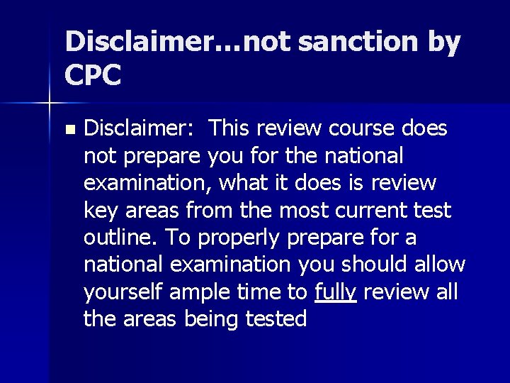 Disclaimer…not sanction by CPC n Disclaimer: This review course does not prepare you for