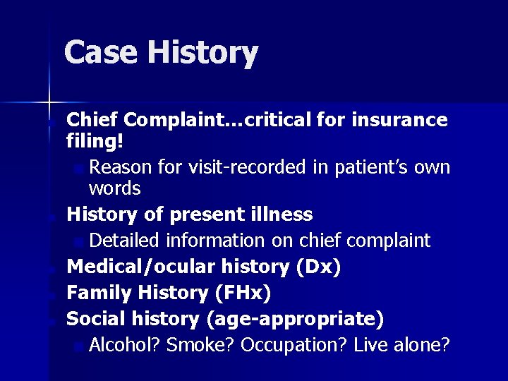 Case History ■ ■ ■ Chief Complaint…critical for insurance filing! ■ Reason for visit-recorded