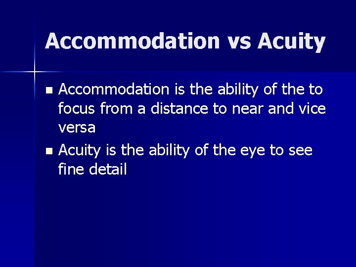 Accommodation vs Acuity Accommodation is the ability of the to focus from a distance