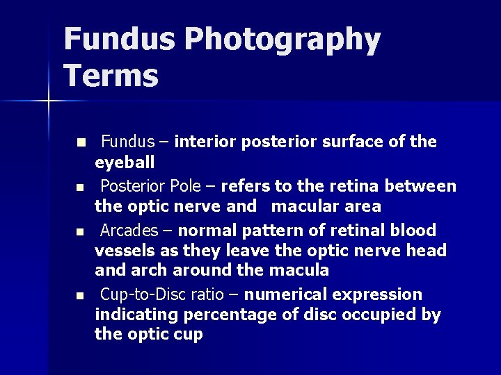 Fundus Photography Terms n Fundus – interior posterior surface of the n n n