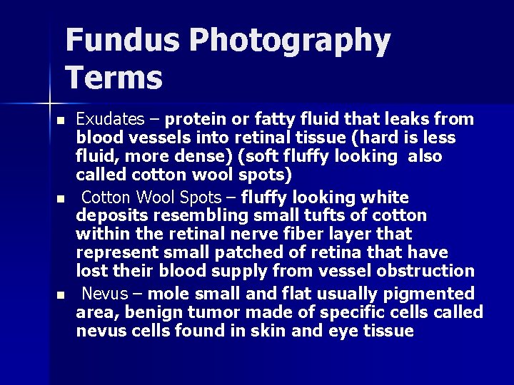 Fundus Photography Terms n n n Exudates – protein or fatty fluid that leaks