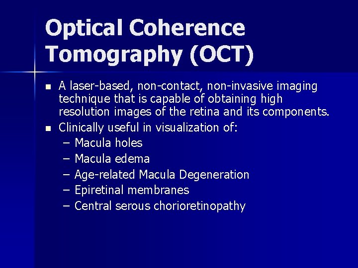 Optical Coherence Tomography (OCT) n n A laser-based, non-contact, non-invasive imaging technique that is