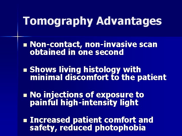 Tomography Advantages n Non-contact, non-invasive scan obtained in one second n Shows living histology
