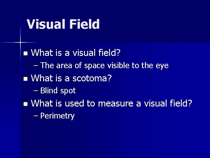 Visual Field n What is a visual field? – The area of space visible