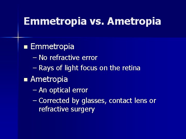 Emmetropia vs. Ametropia n Emmetropia – No refractive error – Rays of light focus