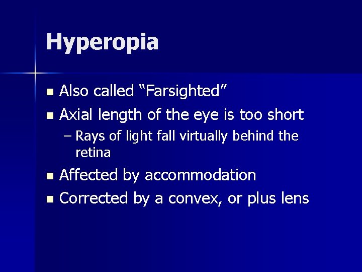 Hyperopia Also called “Farsighted” n Axial length of the eye is too short n