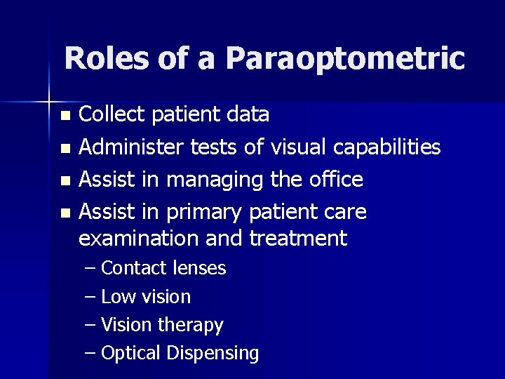 Roles of a Paraoptometric Collect patient data n Administer tests of visual capabilities n