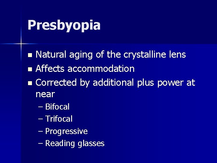 Presbyopia Natural aging of the crystalline lens n Affects accommodation n Corrected by additional