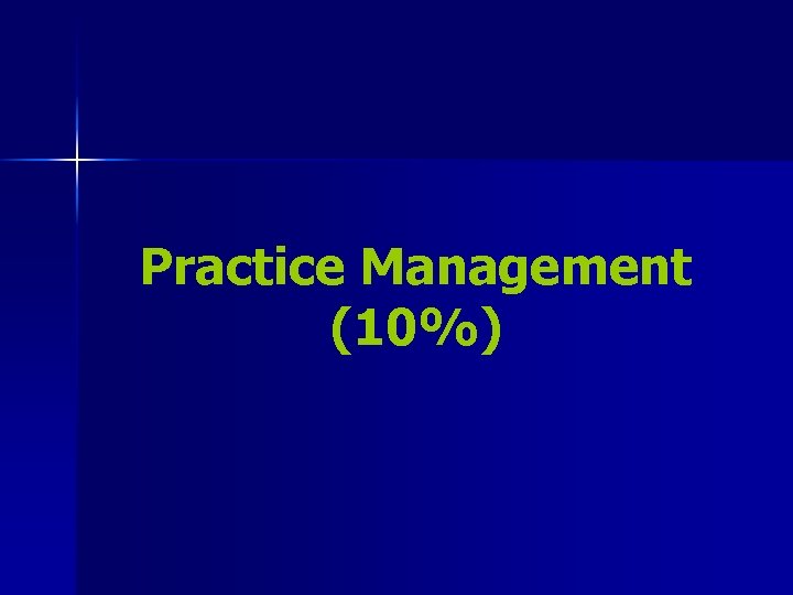 Practice Management (10%) 