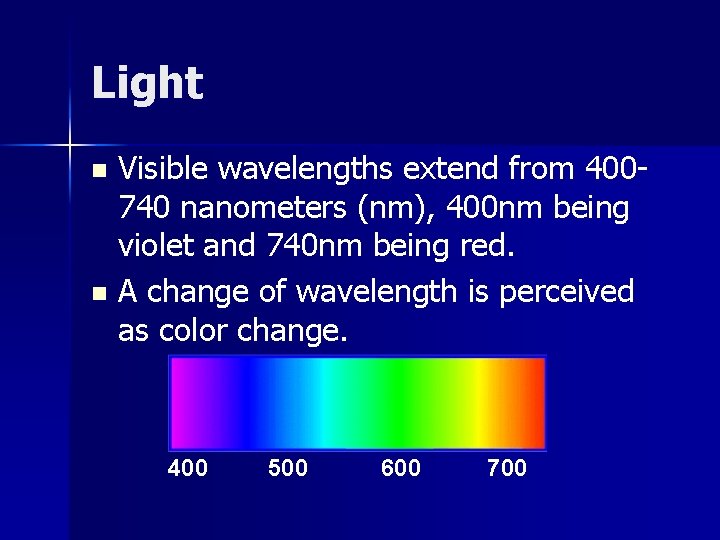 Light Visible wavelengths extend from 400740 nanometers (nm), 400 nm being violet and 740