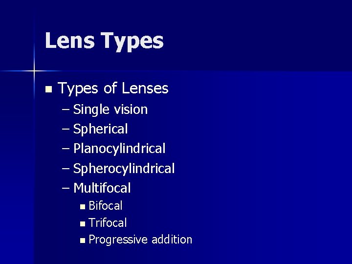 Lens Types n Types of Lenses – Single vision – Spherical – Planocylindrical –