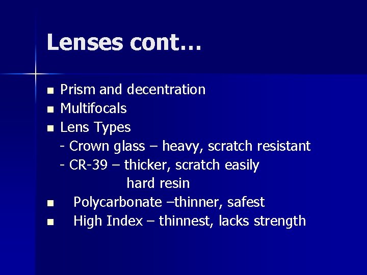 Lenses cont… n n n Prism and decentration Multifocals Lens Types - Crown glass