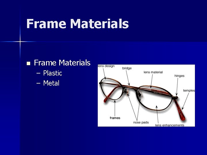 Frame Materials n Frame Materials – Plastic – Metal 