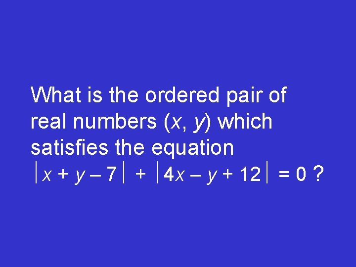 What is the ordered pair of real numbers (x, y) which satisfies the equation