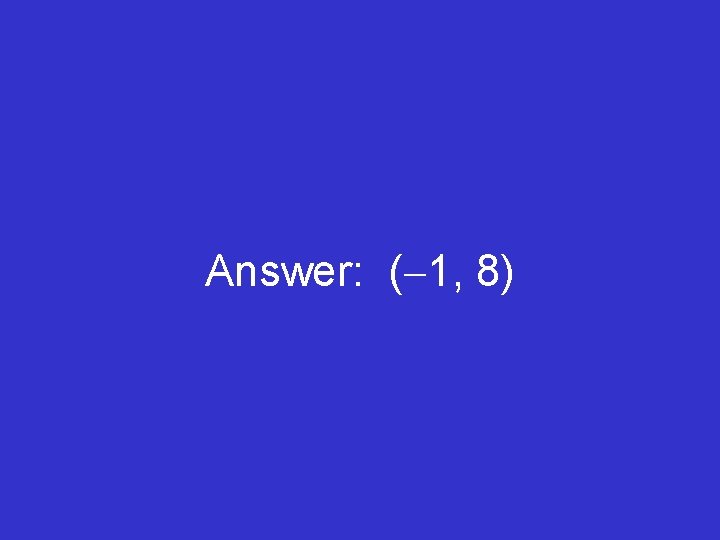 Answer: (-1, 8) 