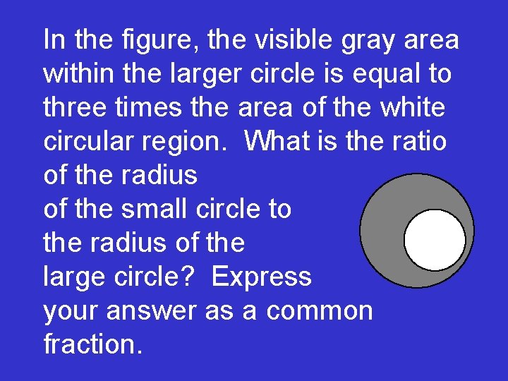 In the figure, the visible gray area within the larger circle is equal to