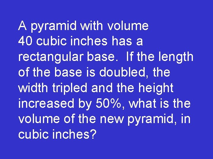 A pyramid with volume 40 cubic inches has a rectangular base. If the length
