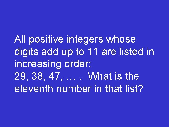 All positive integers whose digits add up to 11 are listed in increasing order: