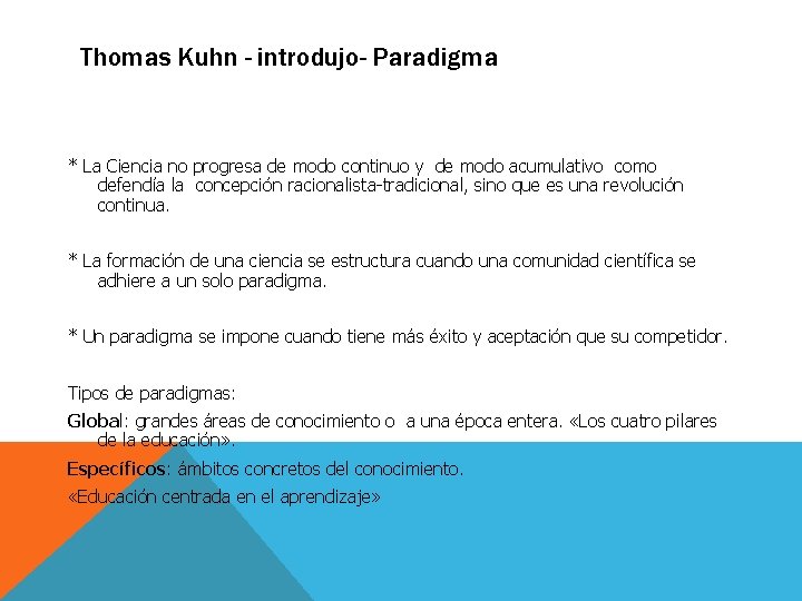 Thomas Kuhn - introdujo- Paradigma * La Ciencia no progresa de modo continuo y