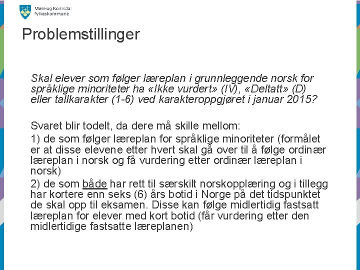 Problemstillinger Skal elever som følger læreplan i grunnleggende norsk for språklige minoriteter ha «Ikke