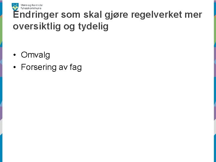 Endringer som skal gjøre regelverket mer oversiktlig og tydelig • Omvalg • Forsering av
