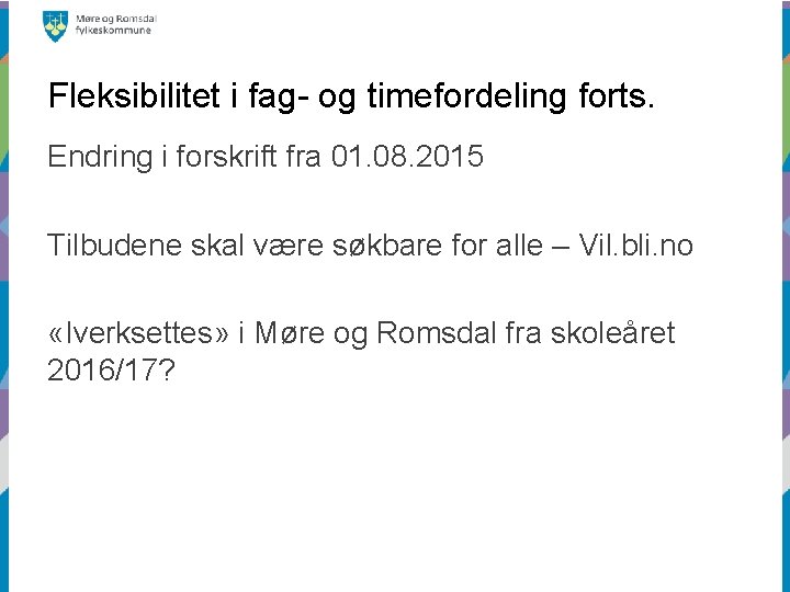 Fleksibilitet i fag- og timefordeling forts. Endring i forskrift fra 01. 08. 2015 Tilbudene