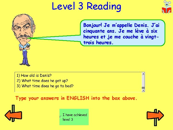 Level 3 Reading Bonjour! Je m’appelle Denis. J’ai cinquante ans. Je me lève à