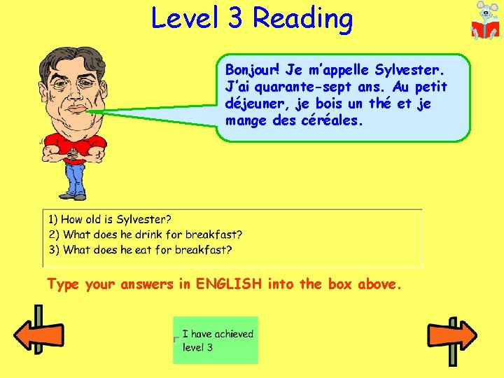 Level 3 Reading Bonjour! Je m’appelle Sylvester. J’ai quarante-sept ans. Au petit déjeuner, je