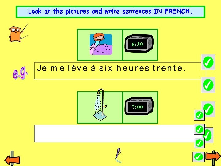 Look at the pictures and write sentences IN FRENCH. 6: 30 7: 00 