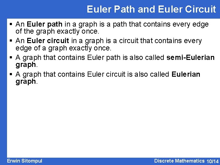 Euler Path and Euler Circuit § An Euler path in a graph is a