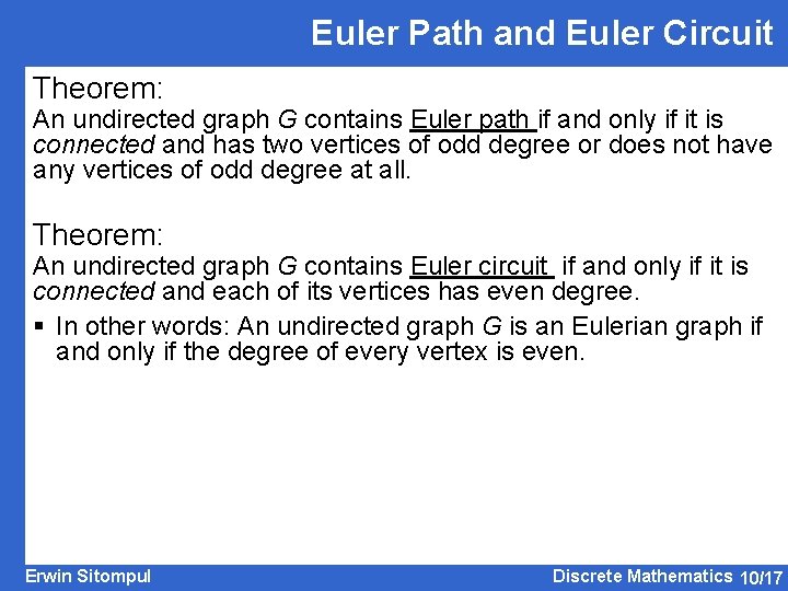 Euler Path and Euler Circuit Theorem: An undirected graph G contains Euler path if