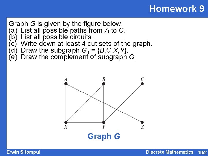 Homework 9 Graph G is given by the figure below. (a) List all possible