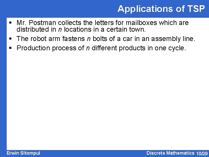 Applications of TSP § Mr. Postman collects the letters for mailboxes which are distributed