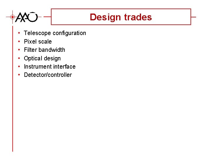 Design trades • • • Telescope configuration Pixel scale Filter bandwidth Optical design Instrument