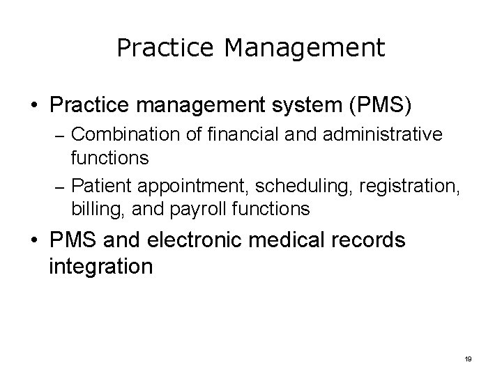 Practice Management • Practice management system (PMS) – Combination of financial and administrative functions