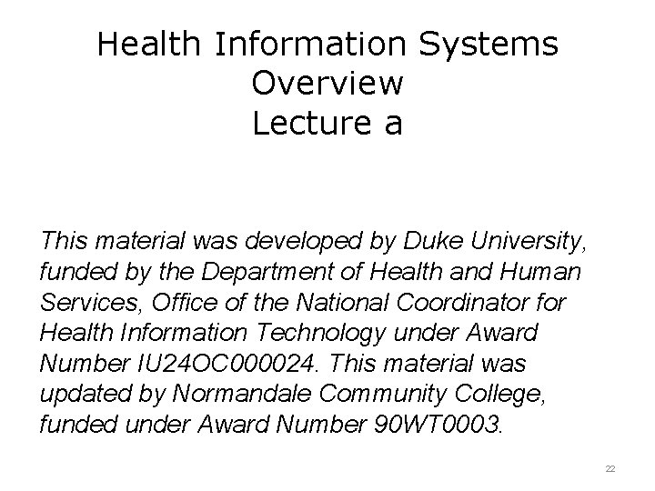 Health Information Systems Overview Lecture a This material was developed by Duke University, funded