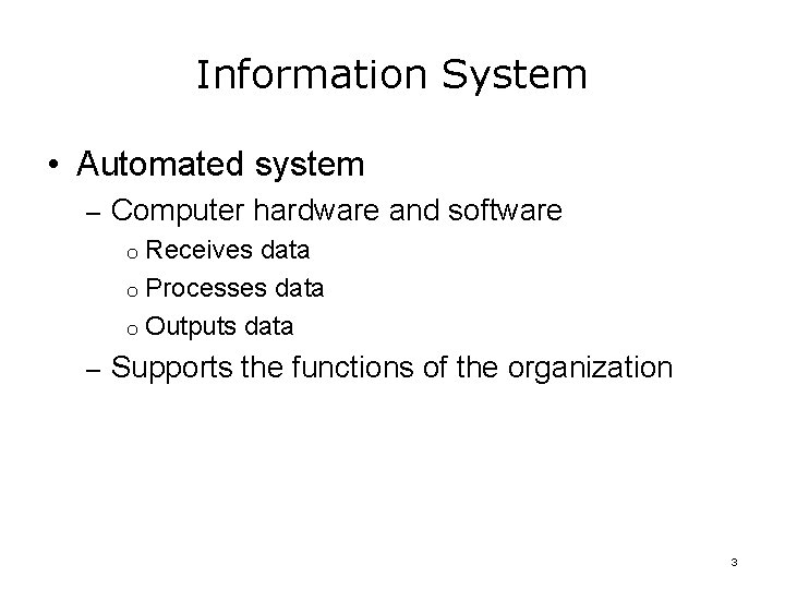 Information System • Automated system – Computer hardware and software o Receives data o