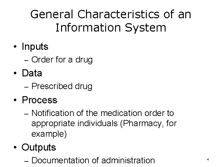 General Characteristics of an Information System • Inputs – Order for a drug •