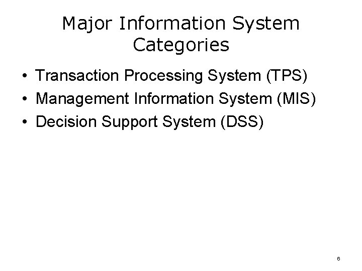 Major Information System Categories • Transaction Processing System (TPS) • Management Information System (MIS)