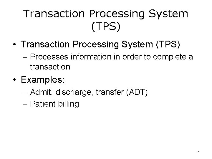 Transaction Processing System (TPS) • Transaction Processing System (TPS) – Processes information in order