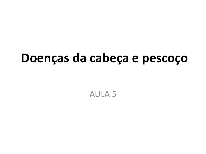  Doenças da cabeça e pescoço AULA 5 